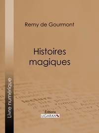 Rémy de Gourmont - Histoires magiques.