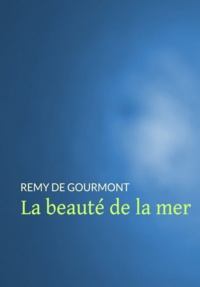 Rémy de Gourmont - La beauté de la mer.