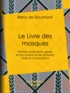 Rémy de Gourmont - Le Livre des masques - Portraits symbolistes, gloses et documents sur les écrivains d'hier et d'aujourd'hui.