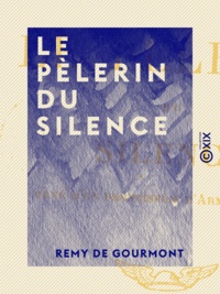 Rémy de Gourmont - Le Pèlerin du silence.