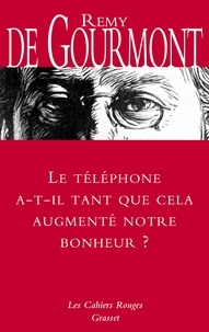 Rémy de Gourmont - Le téléphone a-t-il tant que cela augmenté notre bonheur ?.