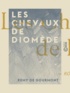 Rémy de Gourmont - Les Chevaux de Diomède.