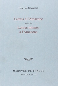 Rémy de Gourmont - Lettres à l'Amazone - Suivi de Lettres intimes à l'Amazone.