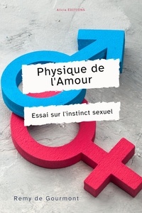 Rémy De Gourmont - Physique de l’Amour - Essai sur l'instinct sexuel.