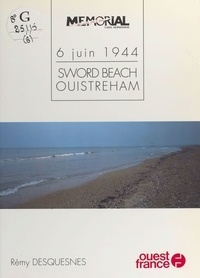 Rémy Desquesnes - 6 juin 1944  Tome 6 - Sword Beach, Ouistreham.