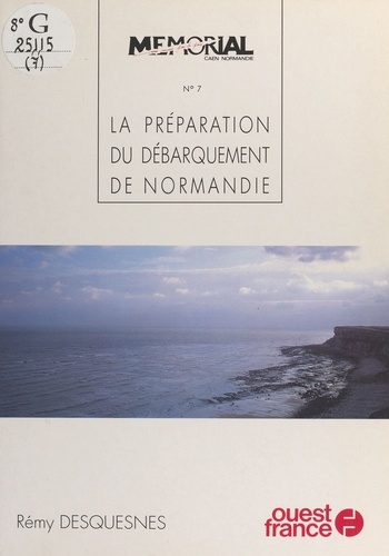 6 juin 1944  Tome 7. La Préparation du débarquement de Normandie, 1940-1944