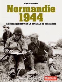 Rémy Desquesnes - Normandie 1944 - Le débarquement et la bataille de Normandie.