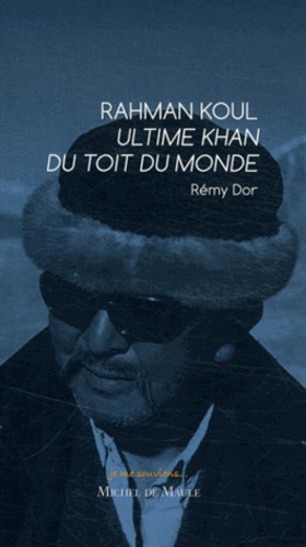 Rémy Dor - Rahman Koul Ultime Khan du Toit du Monde.