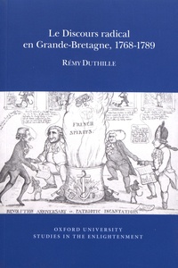 Rémy Duthille - Le discours radical en Grande-Bretagne, 1768-1789.