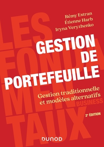 Rémy Estran et Etienne Harb - Gestion de portefeuille - 2e éd. - Gestion traditionnelle et modèles alternatifs.