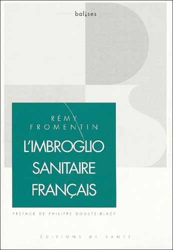 Rémy Fromentin - L'imbroglio sanitaire français - Pour une vraie maîtrise médicalisée.
