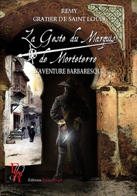 Rémy Gratier de Saint Louis - La Geste du Marquis de Morteterre Tome 2 : L'aventure barbaresque.