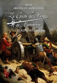 Rémy Gratier de Saint Louis - La Geste du Marquis de Morteterre Tome 5 : L'or du naufragé.