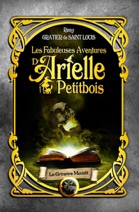 Rémy Gratier de Saint Louis - Les fabuleuses aventures d'Arielle Petitbois - 4 Le grimoire maudit.