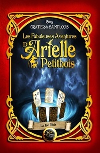 Rémy Gratier de Saint Louis - Les fabuleuses aventures d'Arielle Petitbois tome 3 : Le jeu noir.
