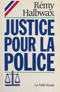 Rémy Halbwax et Elyane Rouxel - Justice pour la police.