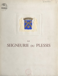 Rémy Hannotin - La seigneurie du Plessis - Étude historique.