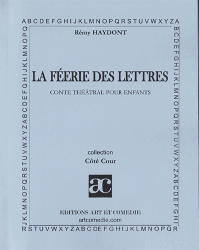 Rémy Haydont - La féerie des lettres : conte théâtrale pour enfants.