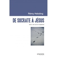 Rémy Hebding - De Socrate à Jésus - Vers une autre sagesse.