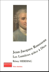 Rémy Hebding - Jean-Jacques Rousseau - Les Lumières grâce à Dieu.