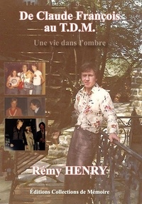 Remy Henry - De Claude François au Théâtre Darius Milhaud - Une vie dans l'ombre.