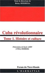 Rémy Herrera - Cuba révolutionnaire. - Tome 1, Histoire et culture.