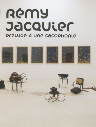 Rémy Jacquier - Prélude à une cacophonie.