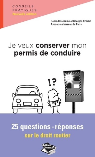 Rémy Josseaume et Georges Ayache - Je veux conserver mon permis de conduire - 25 questions-réponses sur le droit routier.
