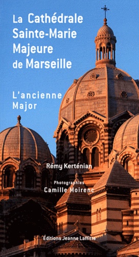 Rémy Kertenian - La cathédrale Sainte-Marie Majeure de Marseille, dite la Major.