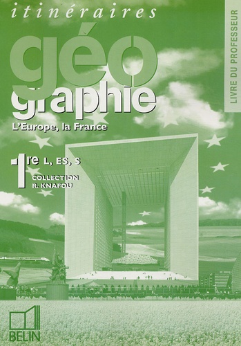 Rémy Knafou - Itinéraires Géographie 1e L, ES, S Livre du Professeur - L'Europe, la France.