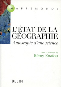 Rémy Knafou - L'Etat Des Lieux De La Geographie. Autopsie D'Une Science.