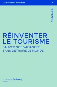 Rémy Knafou - Réinventer le tourisme - Sauver nos vacances sans détruire le monde.