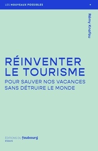 Rémy Knafou - Réinventer le tourisme - Sauver nos vacances sans détruire le monde.