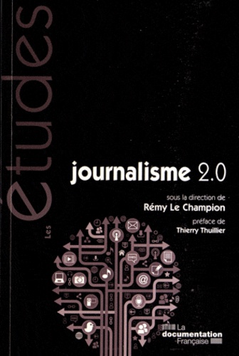 Rémy Le Champion - Journalisme 2.0 - Nouvelles formes journalistiques, nouvelles compétences.