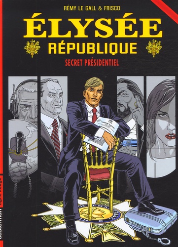 Rémy Le Gall et  Frisco - Elysée République Tome 1 : Secret présidentiel.
