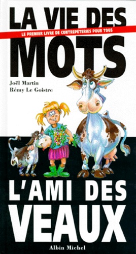 Rémy Le Goistre et Joël Martin - La Vie Des Mots. L'Ami Des Veaux.