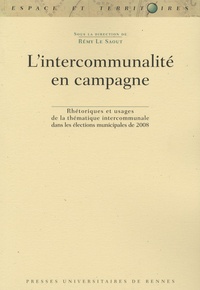 Rémy Le Saout - L'intercommunalité en campagne - Rhétoriques et usages de la thématique intercommunale dans les élections municipales de 2008.