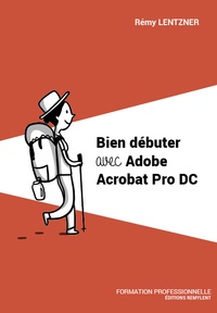 Rémy Lentzner - Bien débuter avec Adobe Acrobat Pro DC.