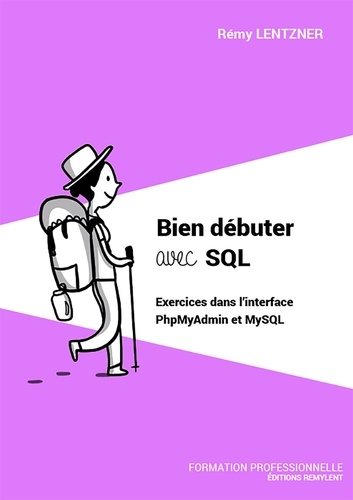 Bien débuter avec SQL. Exercices dans l'interface PhpMyAdmin et MySQL