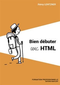 Rémy Lentzner - Formation professionnelle - Tome 19, Bien débuter avec HTML.