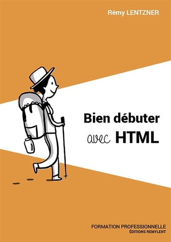 Formation professionnelle. Tome 19, Bien débuter avec HTML