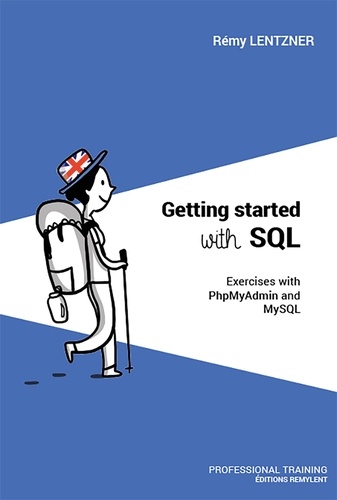 GETTING STARTED WITH SQL. Exercises with PhpMyAdmin and MySQL