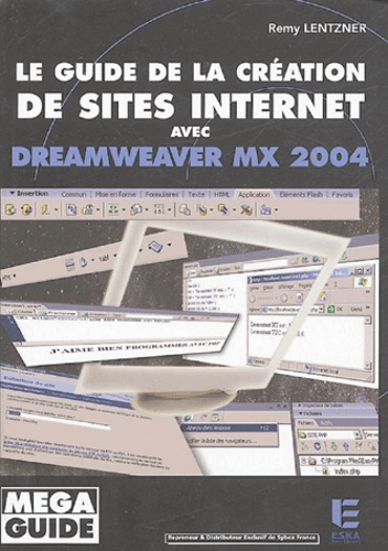 Rémy Lentzner - Le guide de la création de site internet avec Dreamweaver MX 2004.
