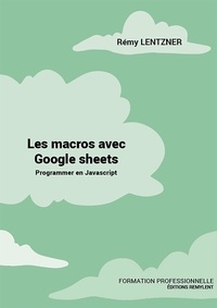Rémy Lentzner - Les macros avec Google Sheets - Programmer avec JavaScript.