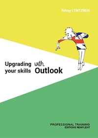 Rémy Lentzner - UPGRADING YOUR SKILLS WITH OUTLOOK.