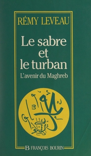 Le sabre et le turban. L'avenir du Maghreb
