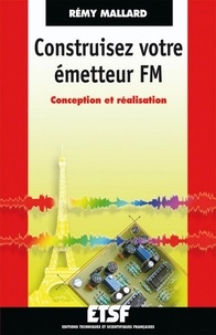 Rémy Mallard - Construisez votre émetteur FM - Conception et réalisation.