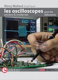 Rémy Mallard - Les oscilloscopes anciens & modernes pour les débutants.