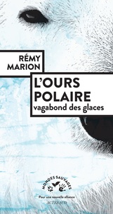 Rémy Marion - L'ours polaire - Vagabond des glaces.