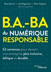 Rémy Marrone et Aiste Rugeviciute - B.A.-BA du numérique responsable - 52 semaines pour devenir une entreprise plus inclusive, éthique et durable.